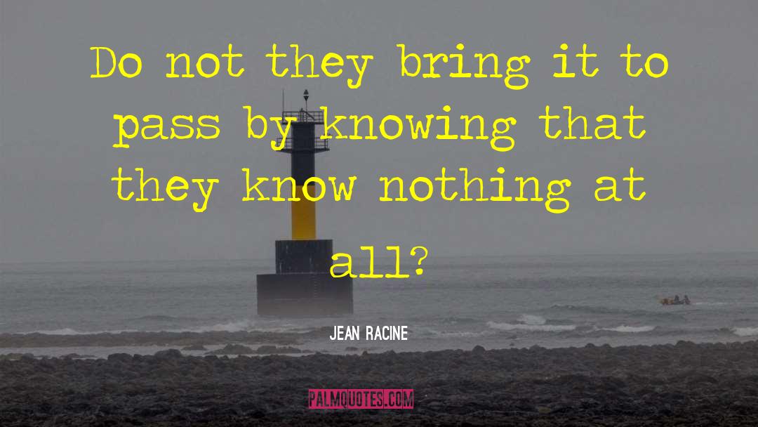 All Knowing quotes by Jean Racine