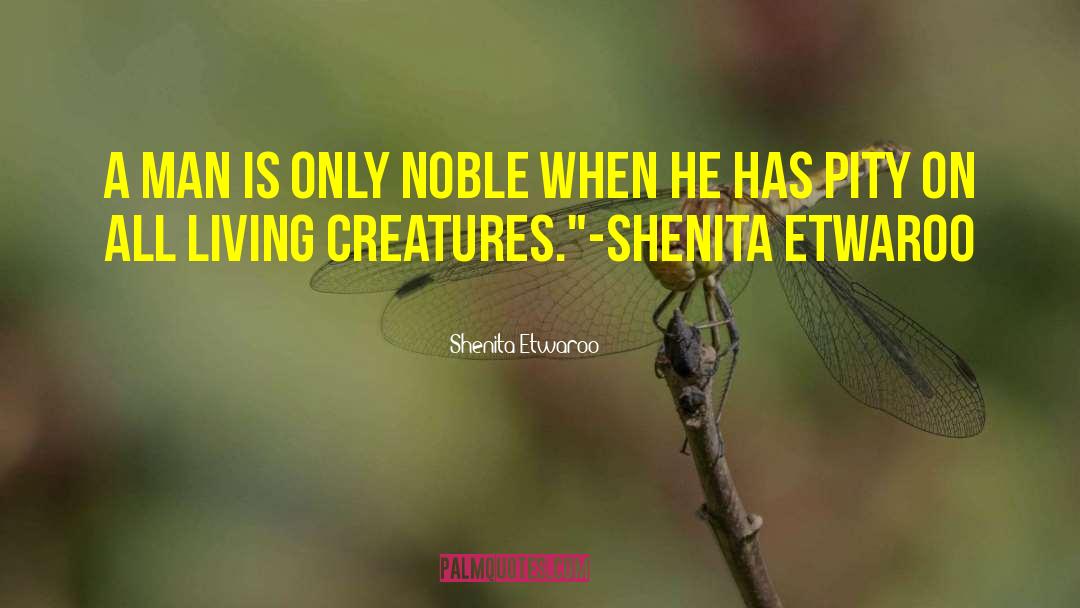 All Living Creatures quotes by Shenita Etwaroo