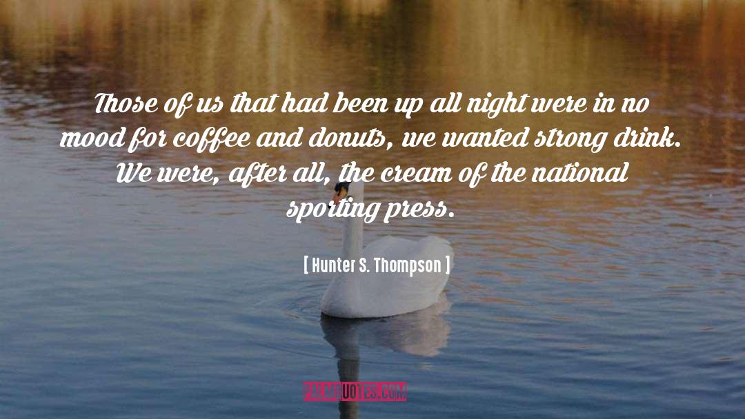 All Night Diners quotes by Hunter S. Thompson