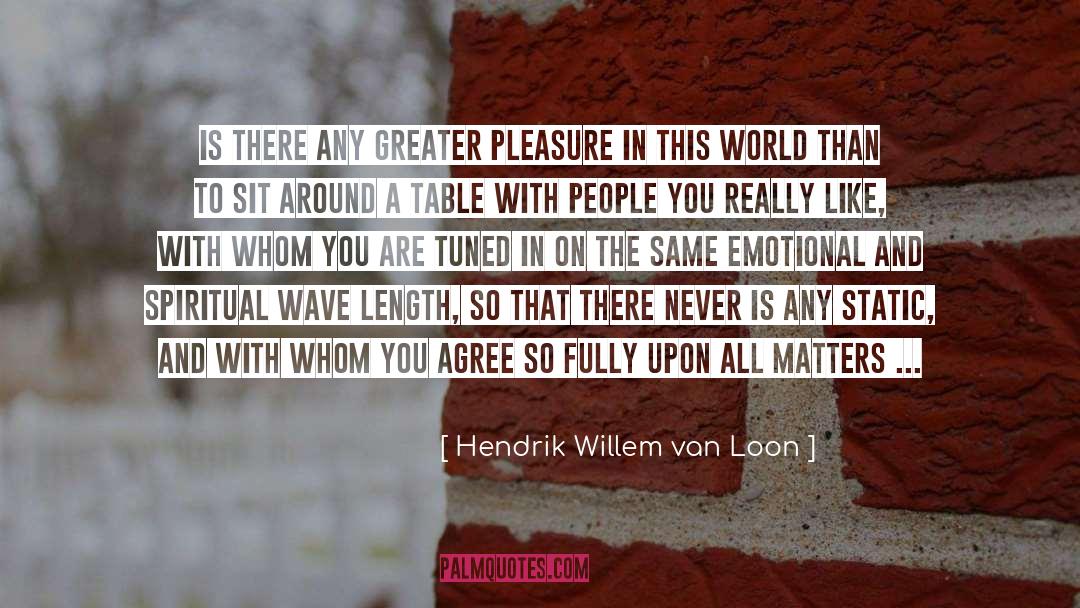 All Not quotes by Hendrik Willem Van Loon