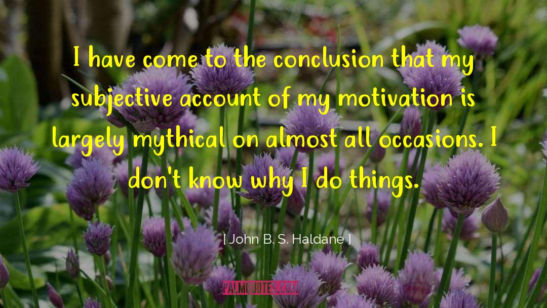 All Occasions quotes by John B. S. Haldane