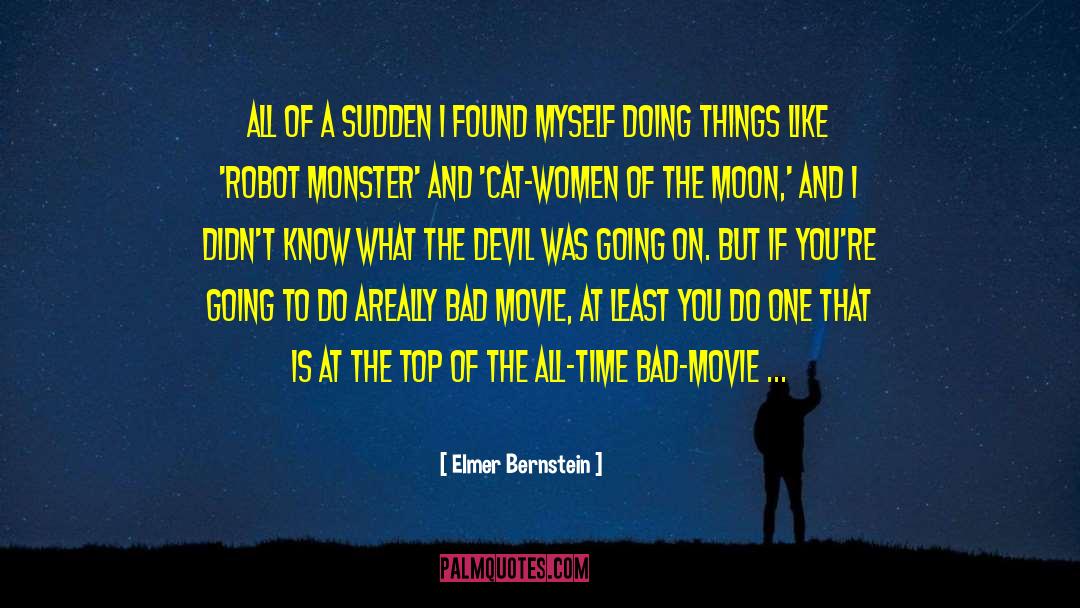All Of A Sudden quotes by Elmer Bernstein