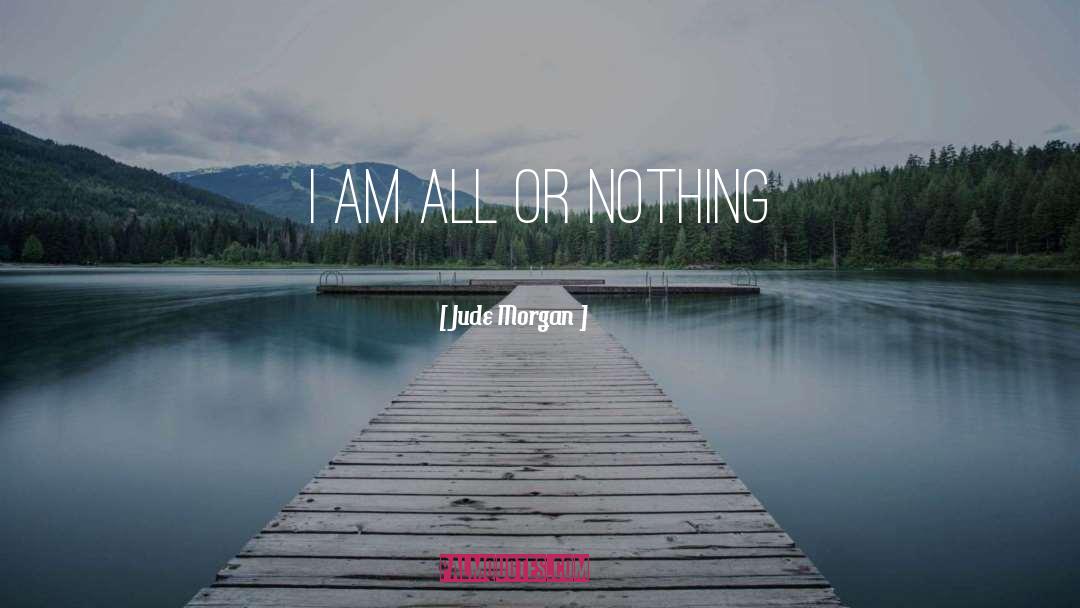 All Or Nothing quotes by Jude Morgan