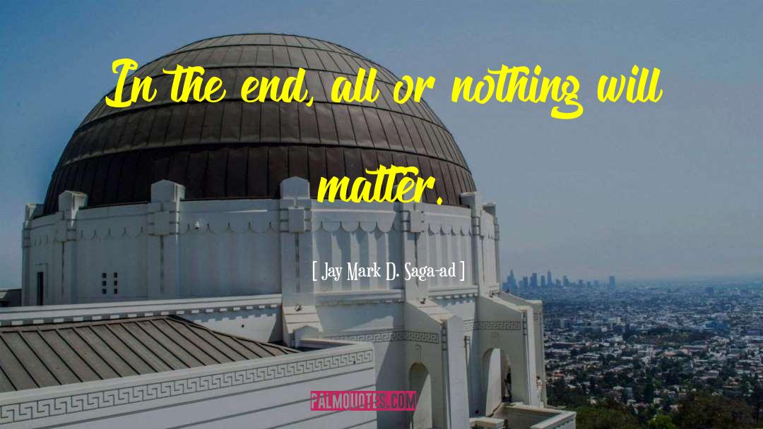 All Or Nothing quotes by Jay Mark D. Saga-ad