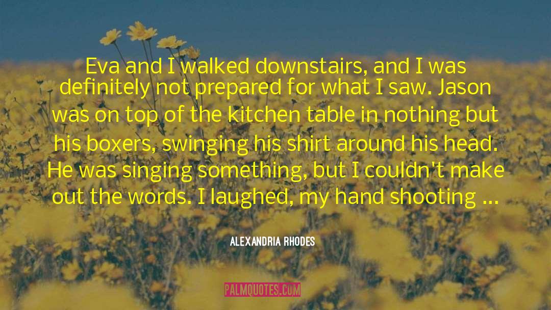 All Over But The Shoutin quotes by Alexandria Rhodes