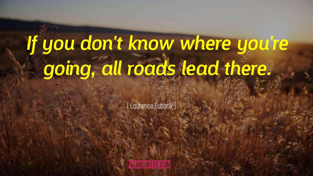 All Roads Lead quotes by Laurence Eubank