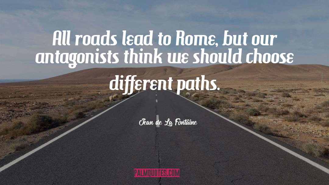 All Roads Lead quotes by Jean De La Fontaine