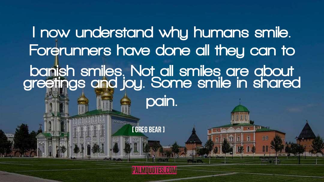 All Smiles quotes by Greg Bear