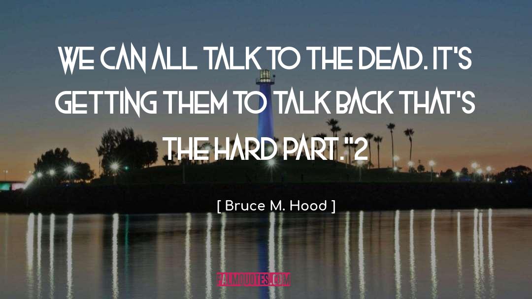 All Talk quotes by Bruce M. Hood