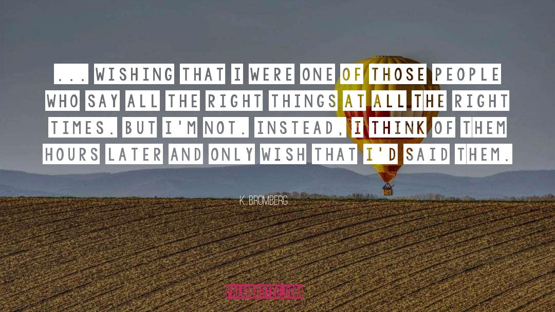 All The Right Things quotes by K. Bromberg