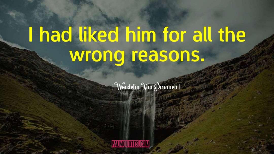 All The Wrong Reasons quotes by Wendelin Van Draanen