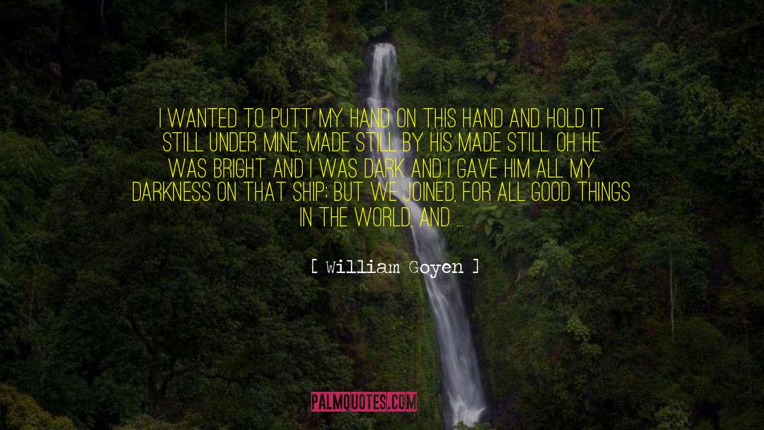 All Things Bright And Beautiful quotes by William Goyen