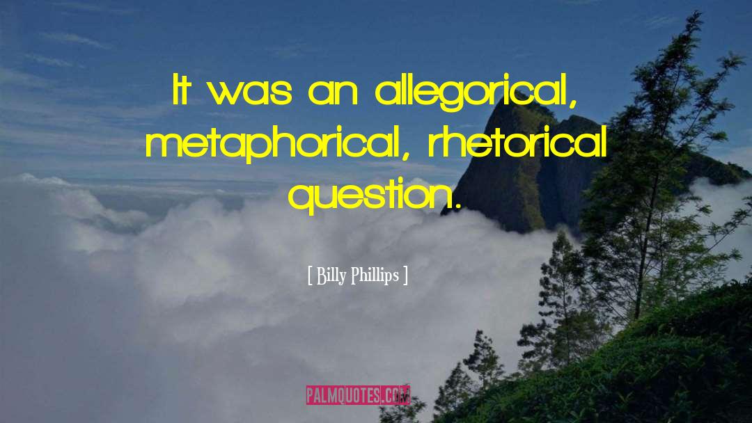 Allegorical quotes by Billy Phillips