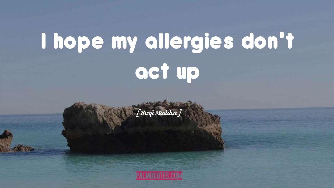 Allergies quotes by Benji Madden