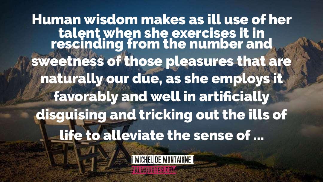 Alleviate quotes by Michel De Montaigne