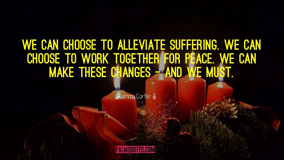 Alleviate Suffering quotes by Jimmy Carter