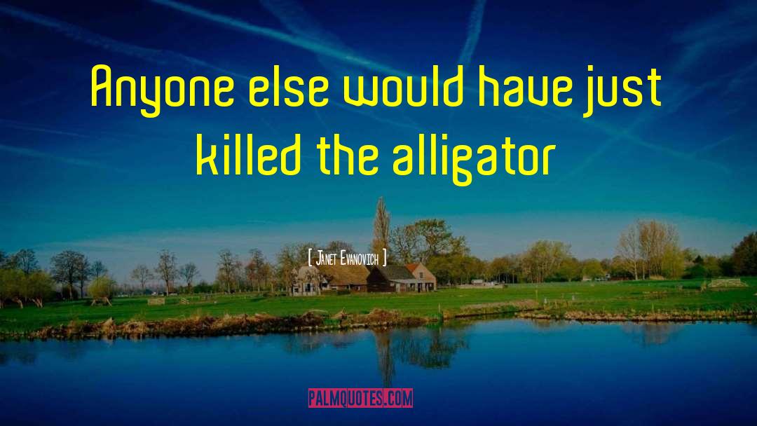 Alligator quotes by Janet Evanovich
