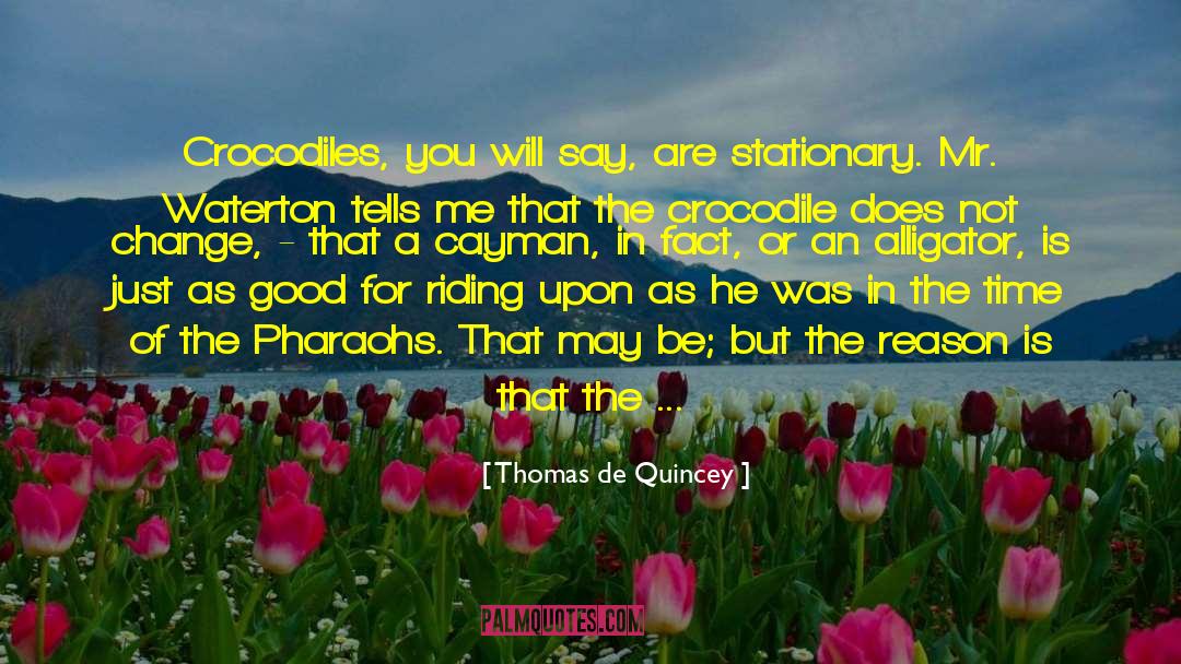 Alligator quotes by Thomas De Quincey