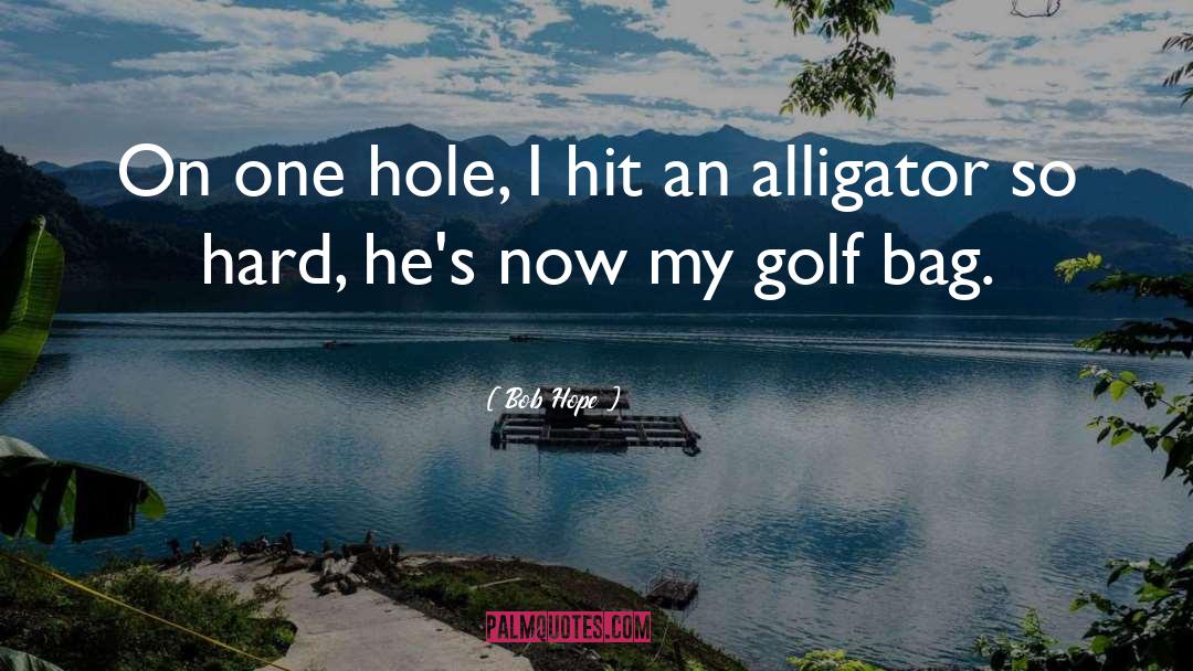 Alligator quotes by Bob Hope