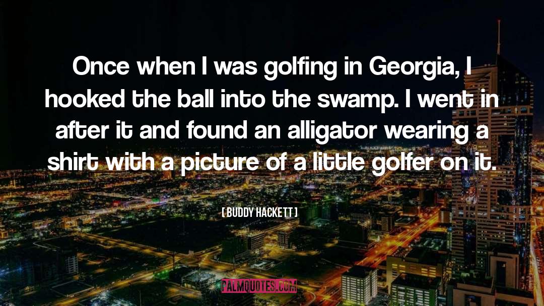 Alligators quotes by Buddy Hackett