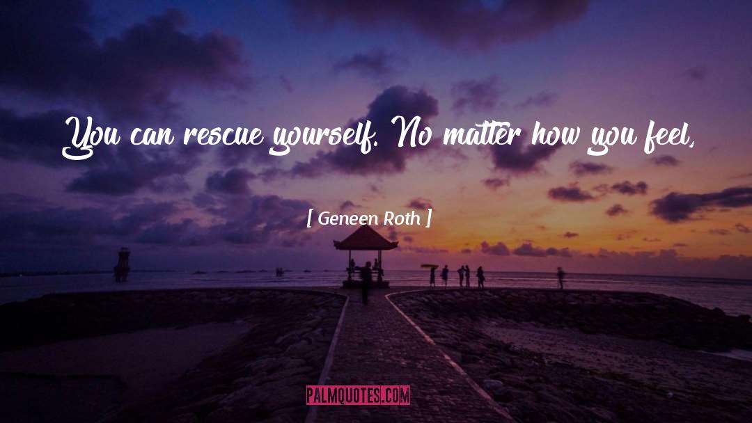 Allow Yourself To Be Loved quotes by Geneen Roth