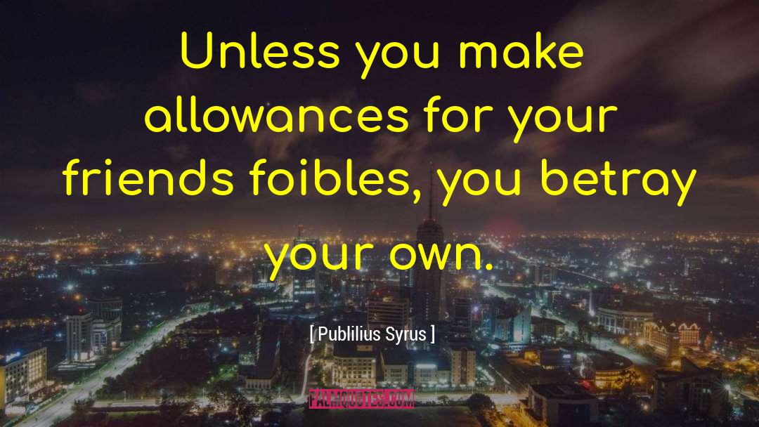 Allowances quotes by Publilius Syrus