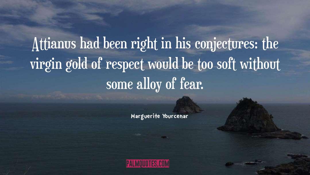 Alloy quotes by Marguerite Yourcenar