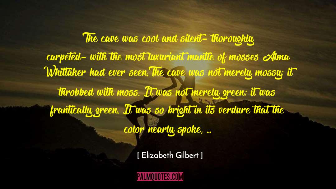 Alma Whittaker quotes by Elizabeth Gilbert