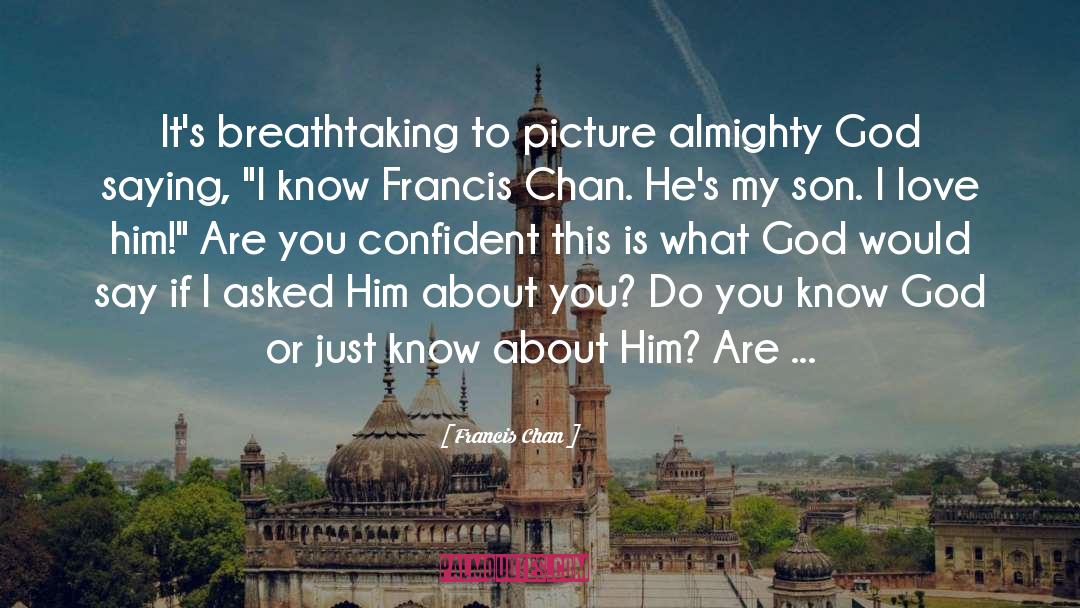 Almighty God quotes by Francis Chan