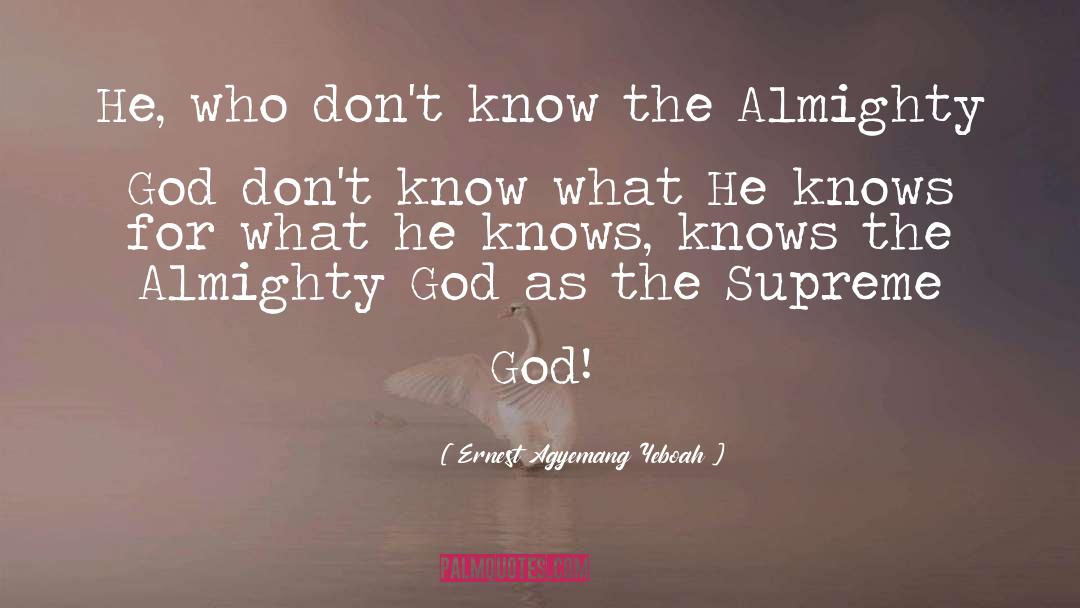 Almighty God quotes by Ernest Agyemang Yeboah