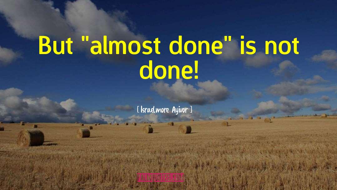 Almost Done quotes by Israelmore Ayivor