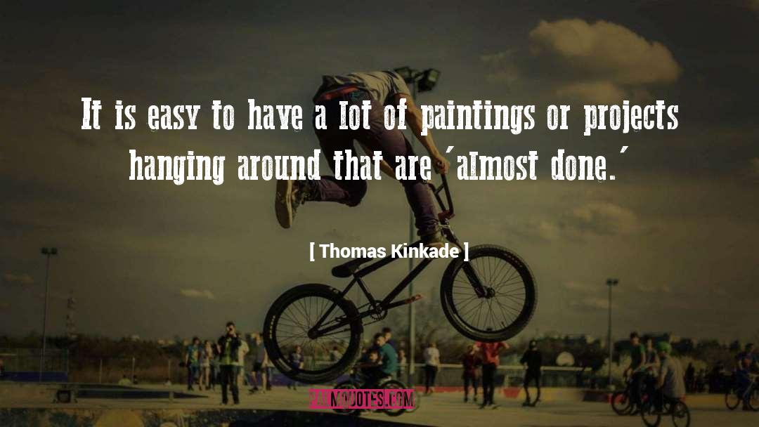 Almost Done quotes by Thomas Kinkade
