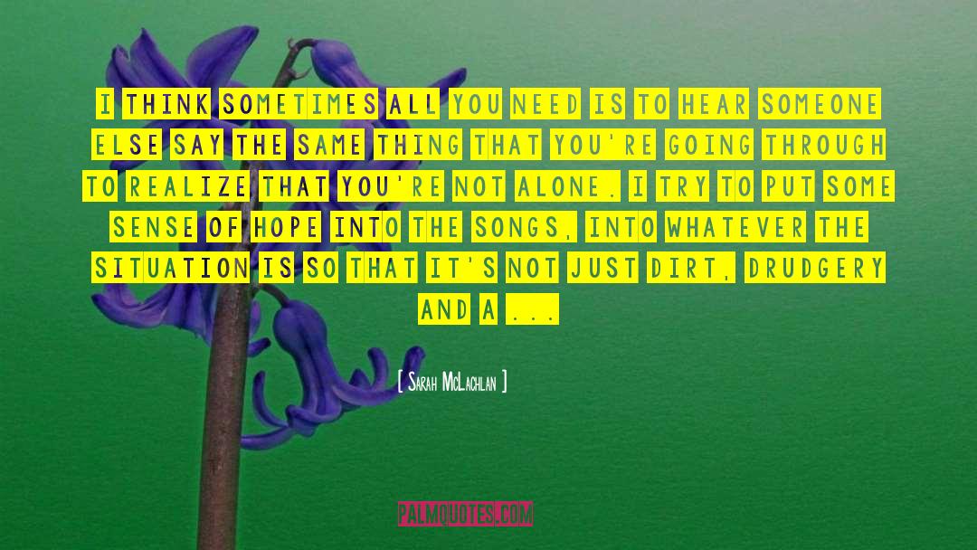 Alone And Not Bored quotes by Sarah McLachlan