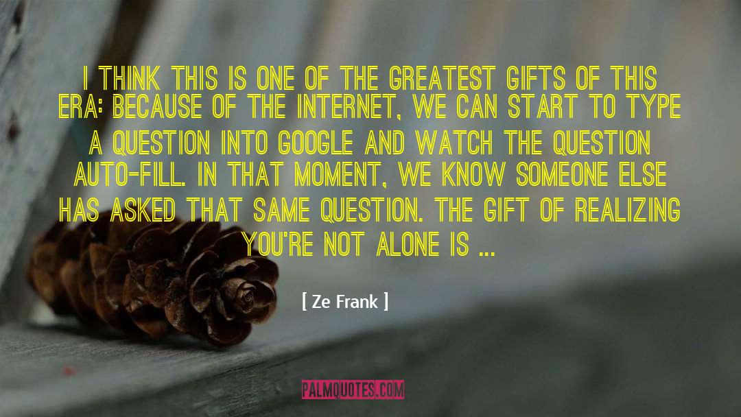 Alone And Powerful quotes by Ze Frank