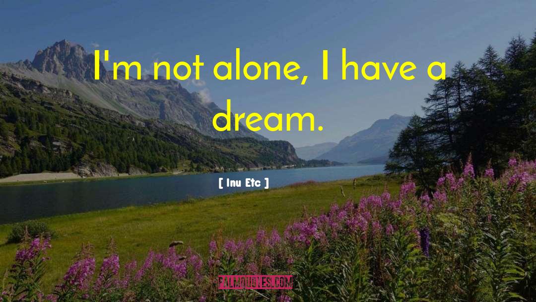 Alone But Not Lonely quotes by Inu Etc