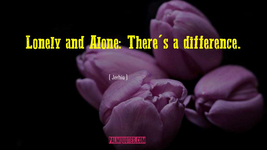 Alone But Not Lonely quotes by Jerhia