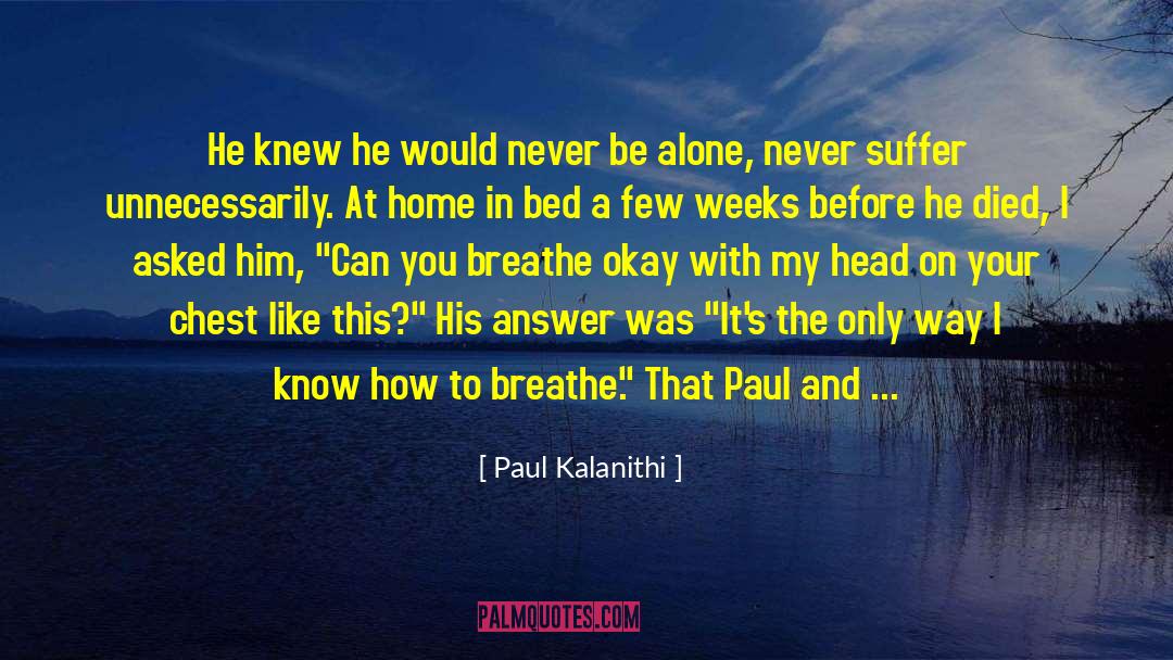 Alone In His Presence quotes by Paul Kalanithi