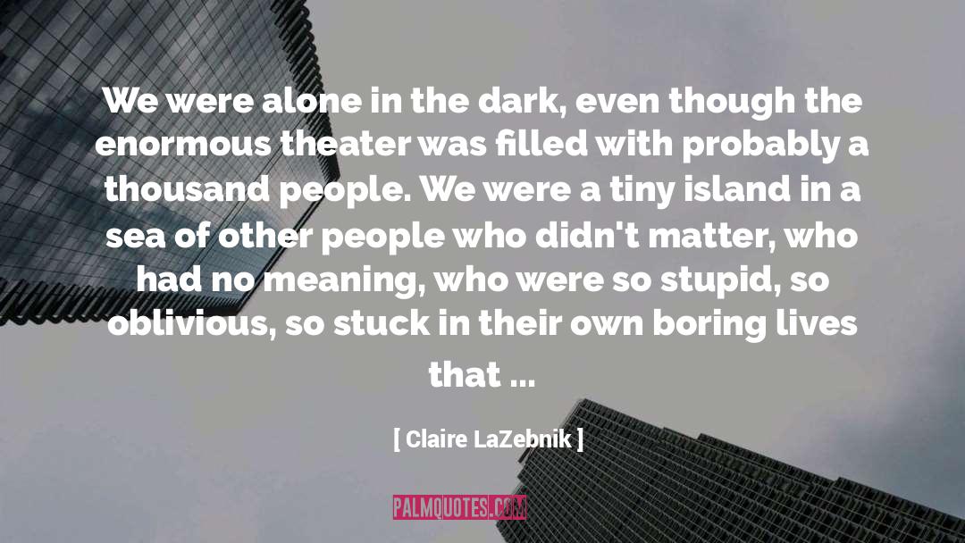 Alone In The Dark quotes by Claire LaZebnik