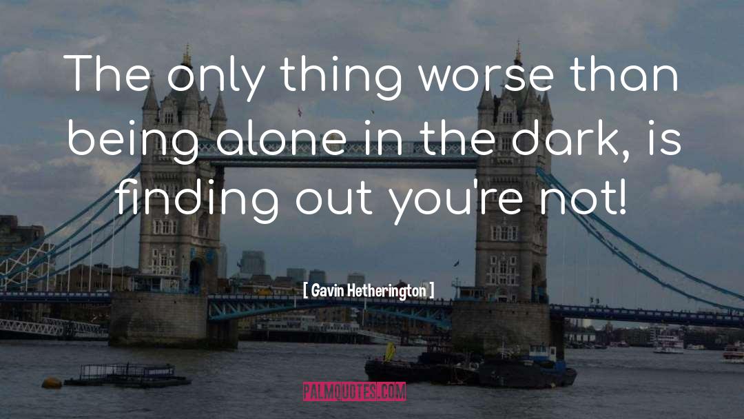 Alone In The Dark quotes by Gavin Hetherington