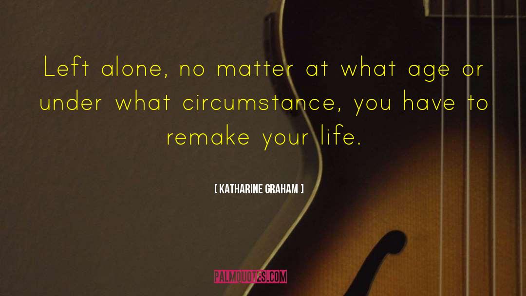 Alone Life quotes by Katharine Graham