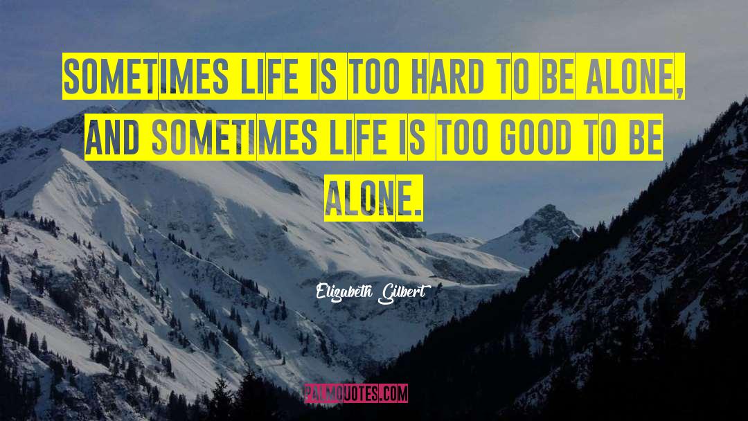 Alone Life quotes by Elizabeth Gilbert