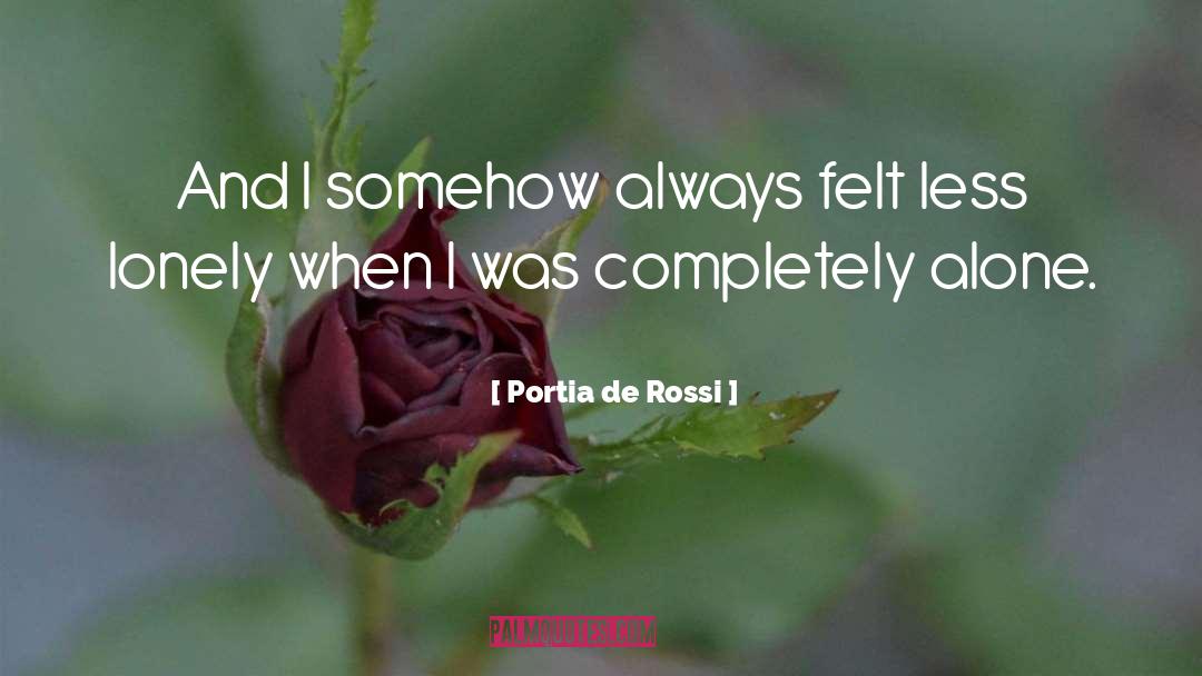 Alone Lonely quotes by Portia De Rossi