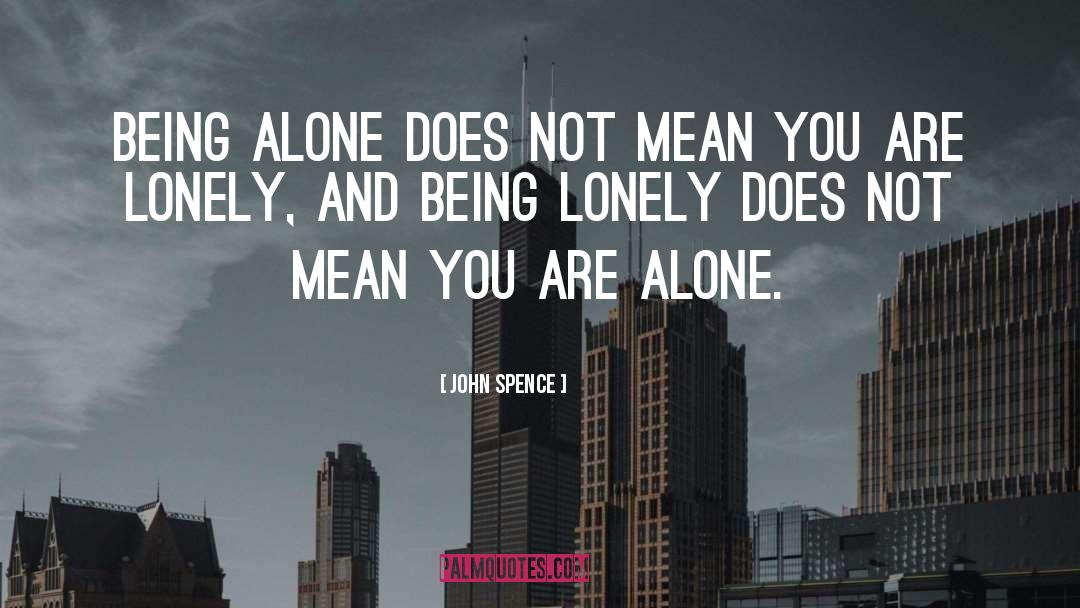 Alone Lonely quotes by John Spence
