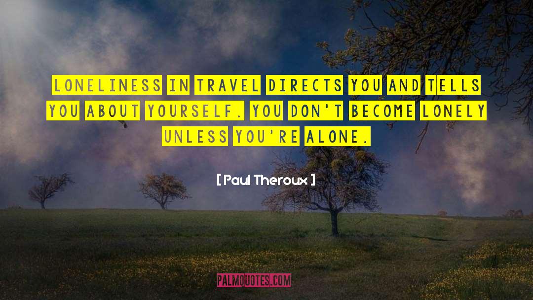 Alone Lonely quotes by Paul Theroux