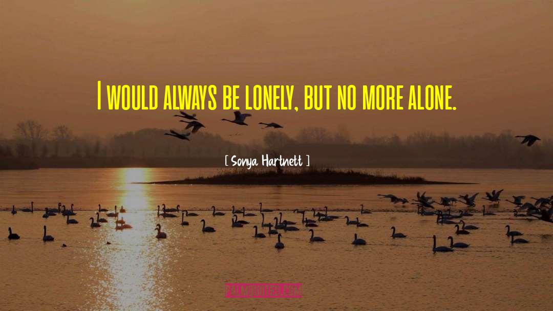Alone Lonely quotes by Sonya Hartnett