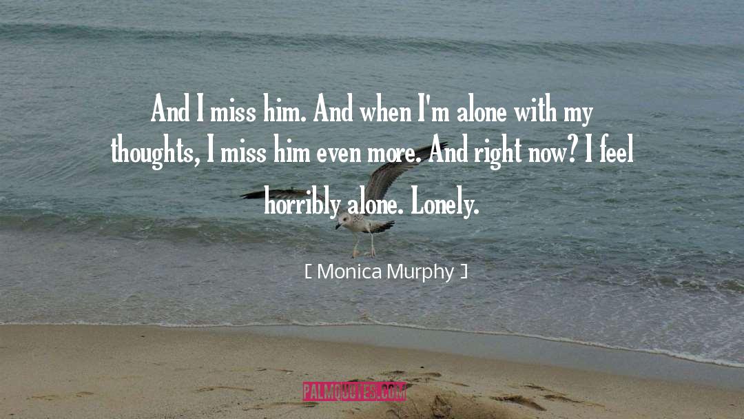 Alone Lonely quotes by Monica Murphy