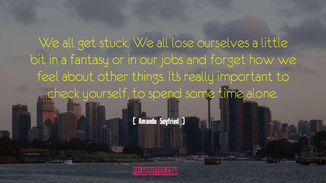 Alone Time quotes by Amanda Seyfried