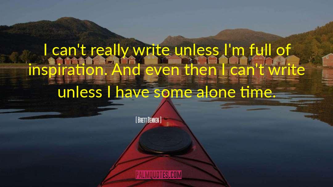 Alone Time quotes by Brett Dennen