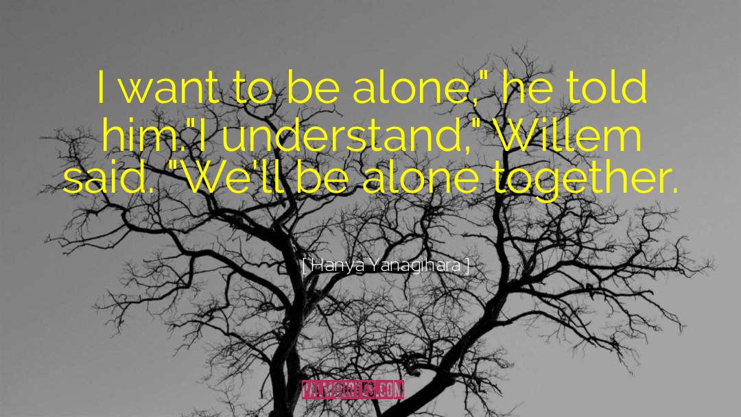 Alone Together quotes by Hanya Yanagihara