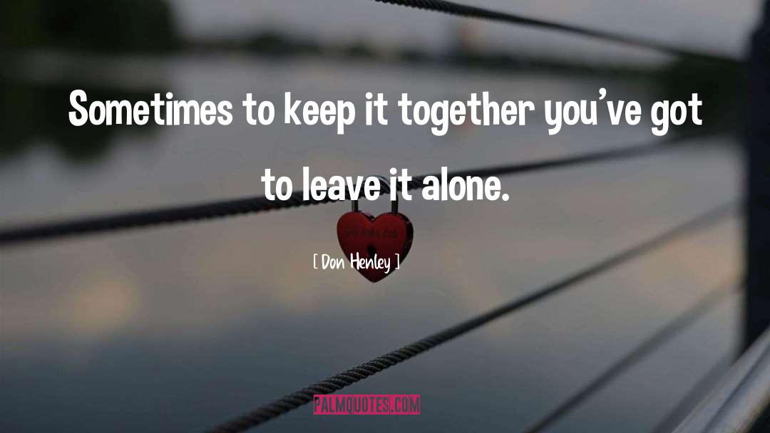 Alone Together quotes by Don Henley